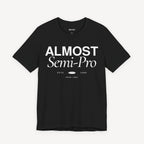 Almost Semi-Pro! T-shirt