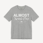 Almost Semi-Pro! T-shirt