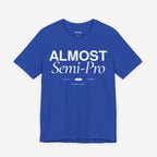 Almost Semi-Pro! T-shirt