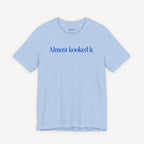 Almost Kooked it! T-shirt