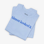 Almost Kooked it! T-shirt