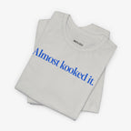 Almost Kooked it! T-shirt