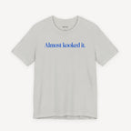 Almost Kooked it! T-shirt
