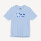 Pro-Surfer (In my head) T-shirt