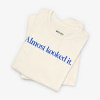 Almost Kooked it! T-shirt