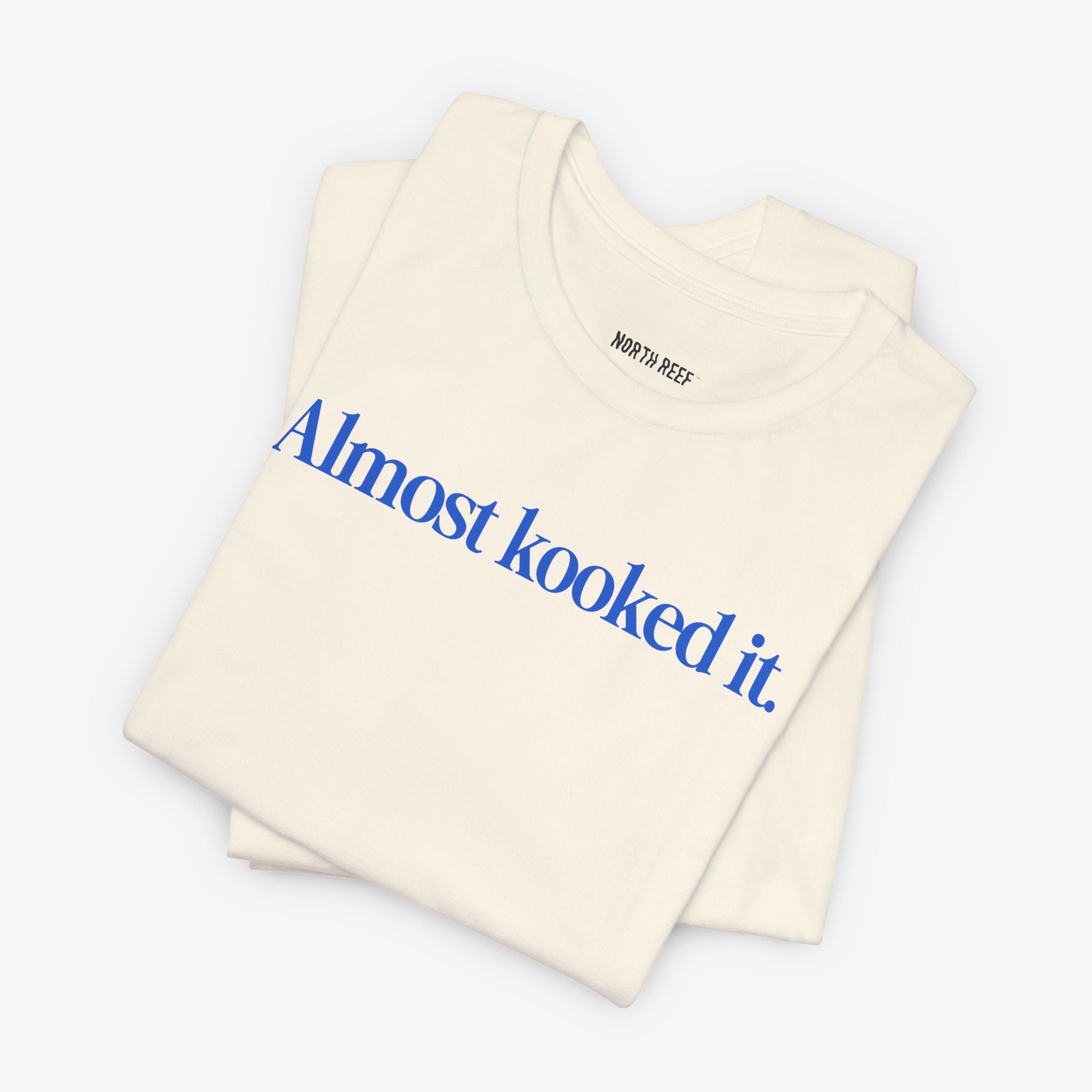 Almost Kooked it! T-shirt